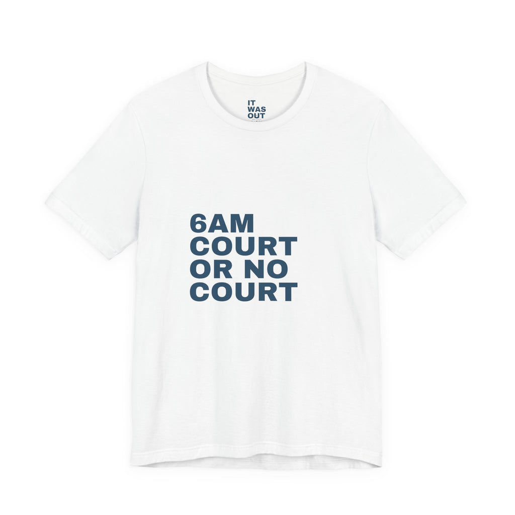 6AM Court Or No Court — Funny Padel T-Shirt | Early Court Booking Tee