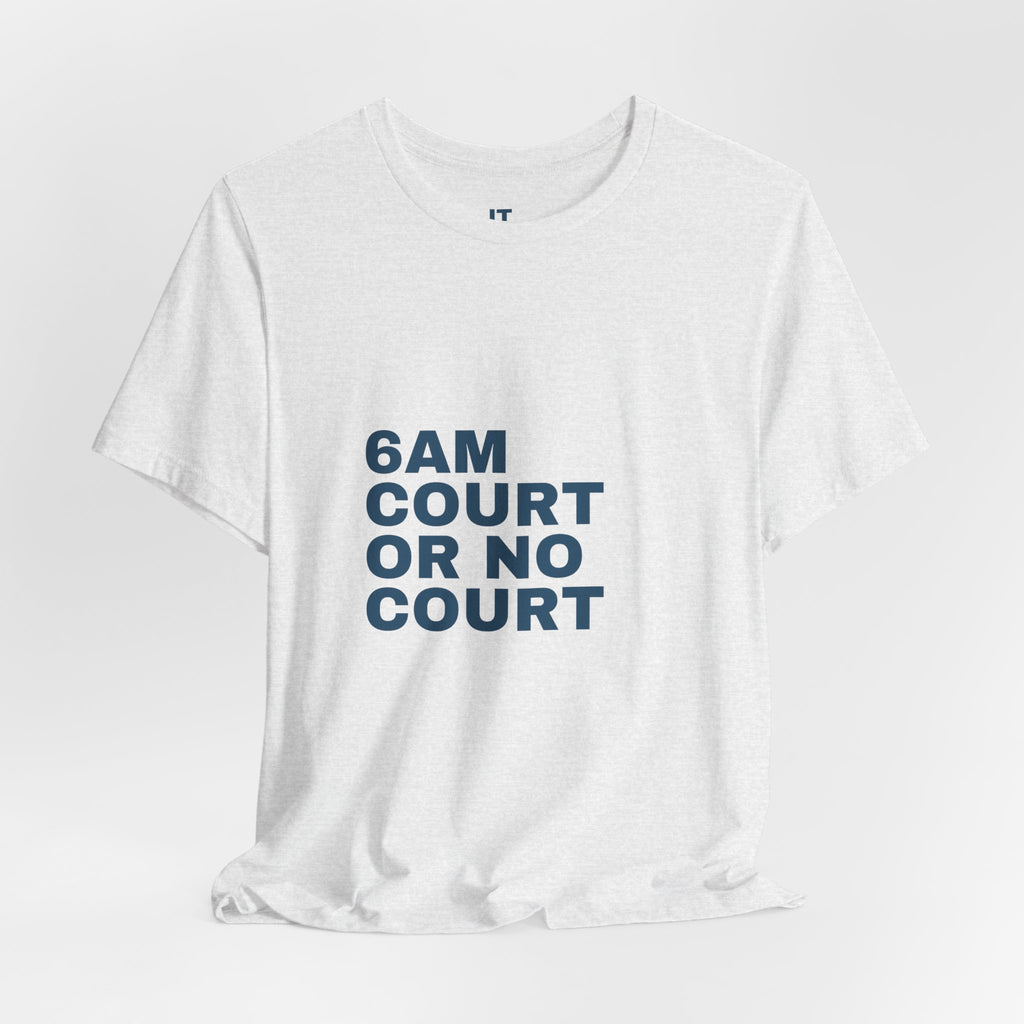 6AM Court Or No Court — Funny Padel T-Shirt | Early Court Booking Tee