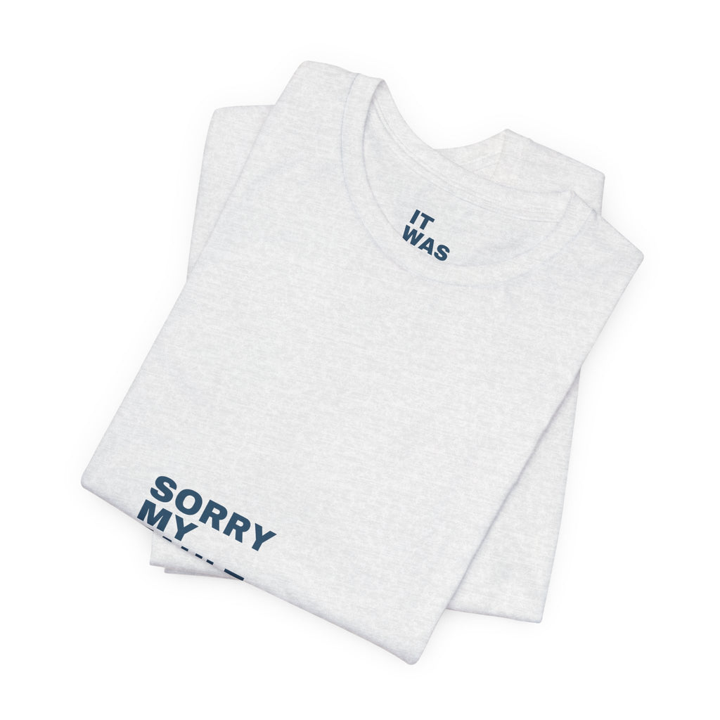 Sorry My Fault Tee