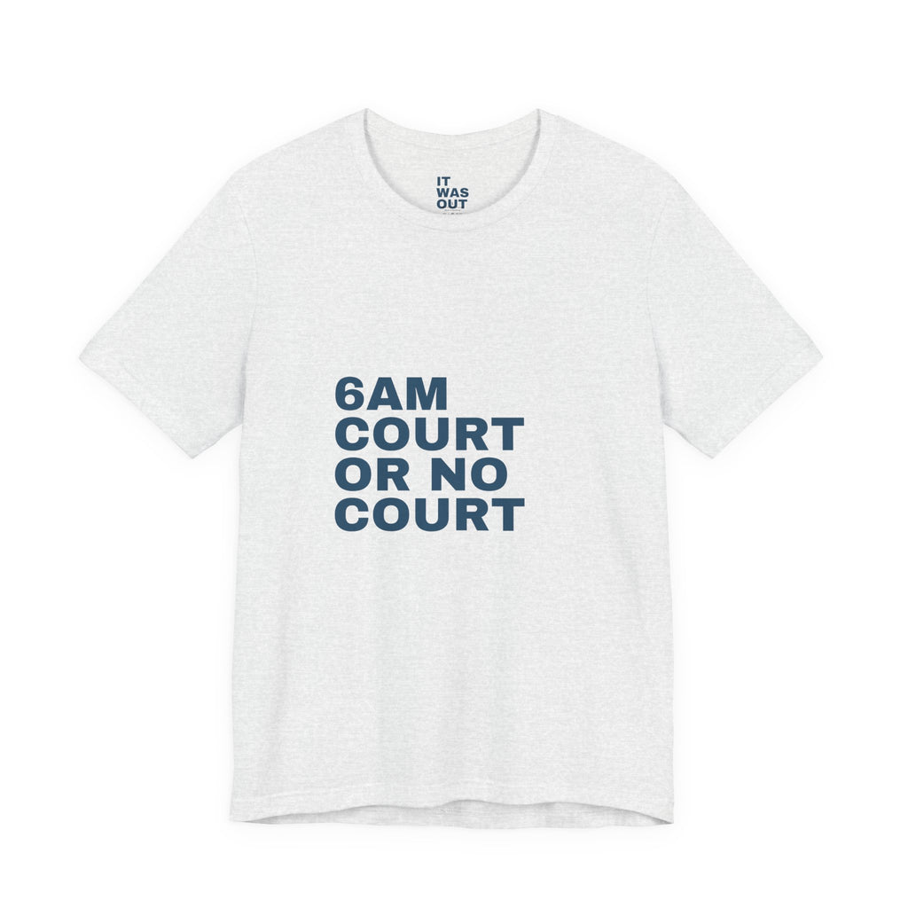 6AM Court Or No Court — Funny Padel T-Shirt | Early Court Booking Tee