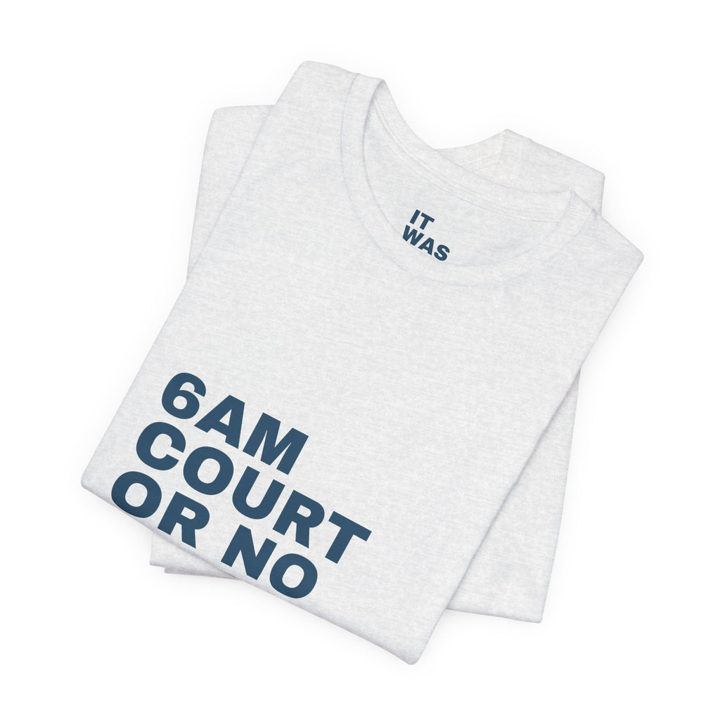 6AM Court Or No Court — Funny Padel T-Shirt | Early Court Booking Tee